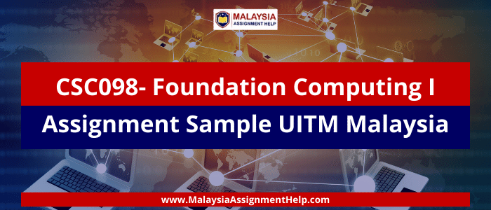 CSC098- Foundation Computing I Assignment Sample UITM Malaysia