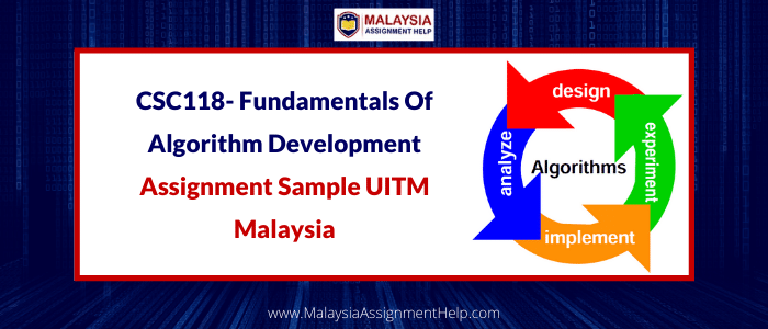 CSC118- Fundamentals Of Algorithm Development Assignment Sample UITM Malaysia